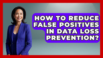 How To Reduce False Positives In Data Loss Prevention? - Virtual Communication Hub