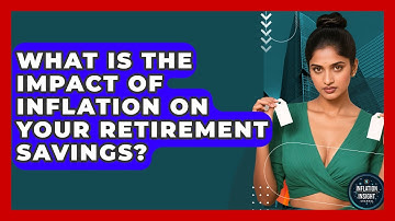 What Is The Impact Of Inflation On Your Retirement Savings? - Inflation Insight Channel