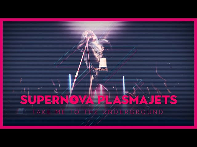 Supernova Plasmajets - Take Me to the Underground