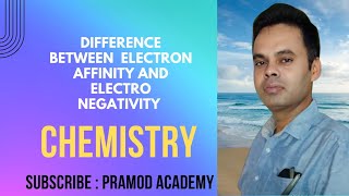 Difference between Electron Affinity and Electro Negativity |Pramod Academy ||Pramod Sir |