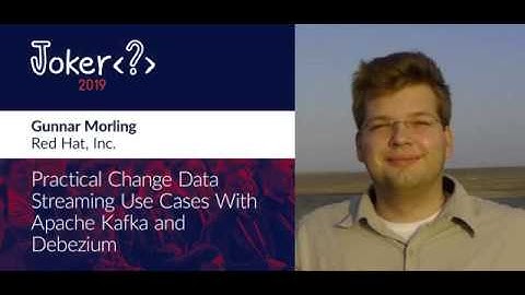Gunnar Morling — Practical change data streaming use cases with Apache Kafka and Debezium