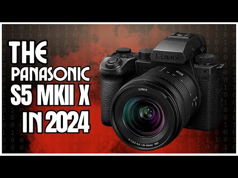 The Panasonic S5MKII X In 2024???