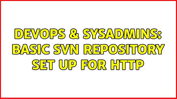 DevOps & SysAdmins: basic svn repository set up for HTTP (2 Solutions!!)