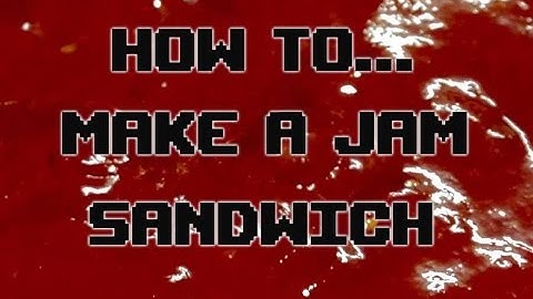 How To Make A Jam Sandwich
