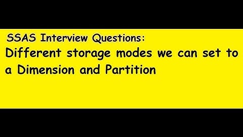 SSAS Interview Questions: Different storage modes set at Dimension and Partition level