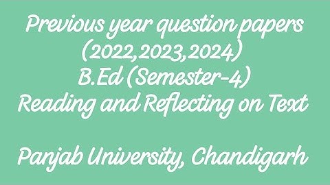 Reading and reflecting on text/Previous year question papers/B.Ed Sem4/Panjab University,Chandigarh