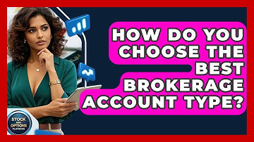 How Do You Choose The Best Brokerage Account Type? - Stock and Options Playbook