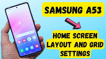 Samsung Galaxy A53  - Home screen layout and Home Apps Grid Settings