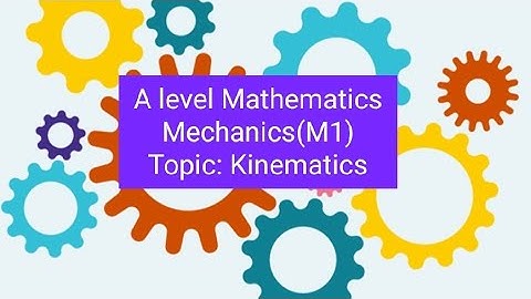 A level Mathematics | Mechanics(M1) | Kinematics | Part #1