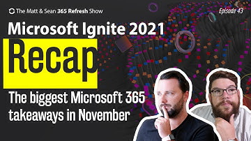 Microsoft Ignite 2021 Recap - 🔄 MS Refresh - Week of 8 November 2021 - Episode 43