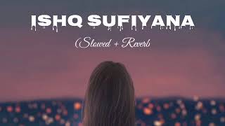 Ishq Sufiyana (Slowed + Reverb) - Slow Lofi Music