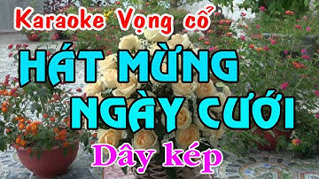 Karaoke Vọng cổ: HÁT MỪNG NGÀY CƯỚI - Dây Kép (chuẩn) - Tác giả: Nguyễn Hữu Nghĩa