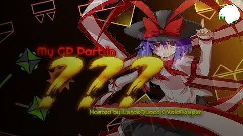 [GP PART] My Part in ??? - Hosted by LordeQuacc & VoidReaper [Geometry Dash][READ DESC.]
