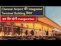 Chennai airport के अत्याधुनिक integrated terminal building का work हुआ complete.