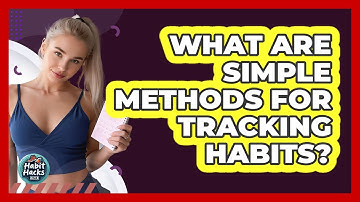 What Are Simple Methods For Tracking Habits?