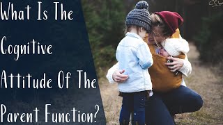 What Is The Cognitive Attitude Of The Parent Function? | Cognitive Functions | CS Joseph