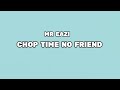 MR EAZI - CHOP TIME NO FRIEND (LYRICS) (@mreaziofficial  @bumboentertainmen1000 )