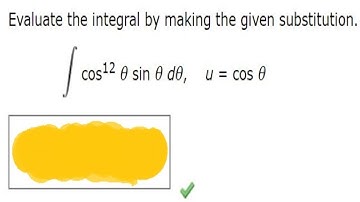 Evaluate the integral by making the given substitution. (Use C). cos12 θ sin θ dθ,    u = cos θ