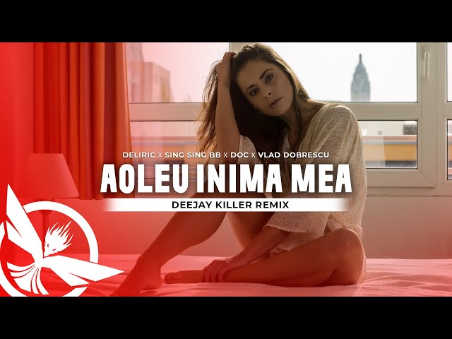 Deliric ✘ Sing Sing BB ✘ DOC ✘ Vlad Dobrescu - Aoleu Inima Mea 😎 Deejay Killer Remix class=