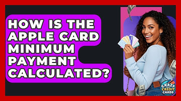 How Is The Apple Card Minimum Payment Calculated? - Crazy About Credit Cards