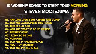 10 Worship Songs For Your Morning - Steven Moctezuma