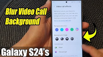 Galaxy S24/S24+/Ultra: How to Blur Video Call Background