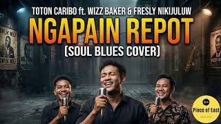 Toton Caribo Ft Wizz Baker U0026 Fresly Nikijuluw  Ngapain Repot soul Blues Cover