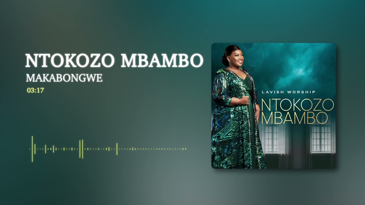 Ntokozo Mbambo   Makabongwe Audio