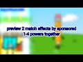 Preview 2 match effects (by sponsored) powers 1-4 together