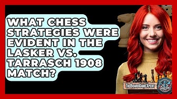 What Chess Strategies Were Evident In The Lasker Vs. Tarrasch 1908 Match? - The Board Game Xpert