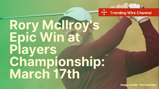 Rory McIlroy's Epic Win at Players Championship!