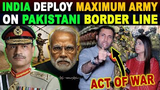 India Deploy Maximum Army On Pakistani Border Line | Indo-pak War Soon ? | Pak Angry Reaction