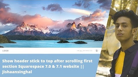 Show header stick to top after scrolling first section Squarespace 7.0 & 7.1 website  jishaansinghal