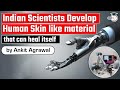 Indian scientists develop Human Skin like material that can Heal itself - S&T Current Affairs UPSC