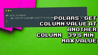 Polars Tutorial: Retrieve Column Value at Min/Max Value of Another Column