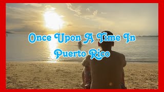 Once Upon A Time In Puerto Rico