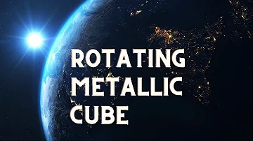 "rotating metallic cube"