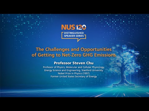 NUS120 Distinguished Speaker Series featuring Professor Steven Chu