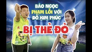 BẢO NGỌC phạm lỗi với anh ĐỖ KIM PHÚC bị THẺ ĐỎ