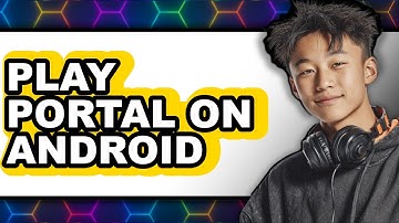How To Play Portal On Android - Easy Guide