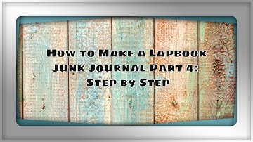 How to Make Lapbook Junk Journal Part 4:  Step by Step