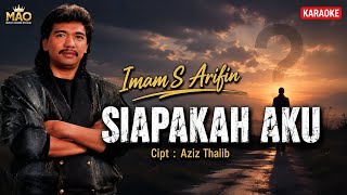 IMAM S ARIFIN - SIAPAKAH AKU | OFFICIAL KARAOKE ORIGINAL