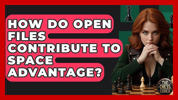 How Do Open Files Contribute To Space Advantage? - The Chess Codex