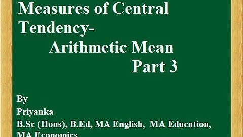 Measures of Central Tendency- Arithmetic Mean Part 3