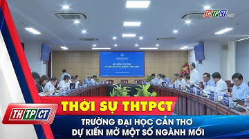 Trường Đại học Cần Thơ dự kiến mở một số ngành mới | Cần Thơ TV