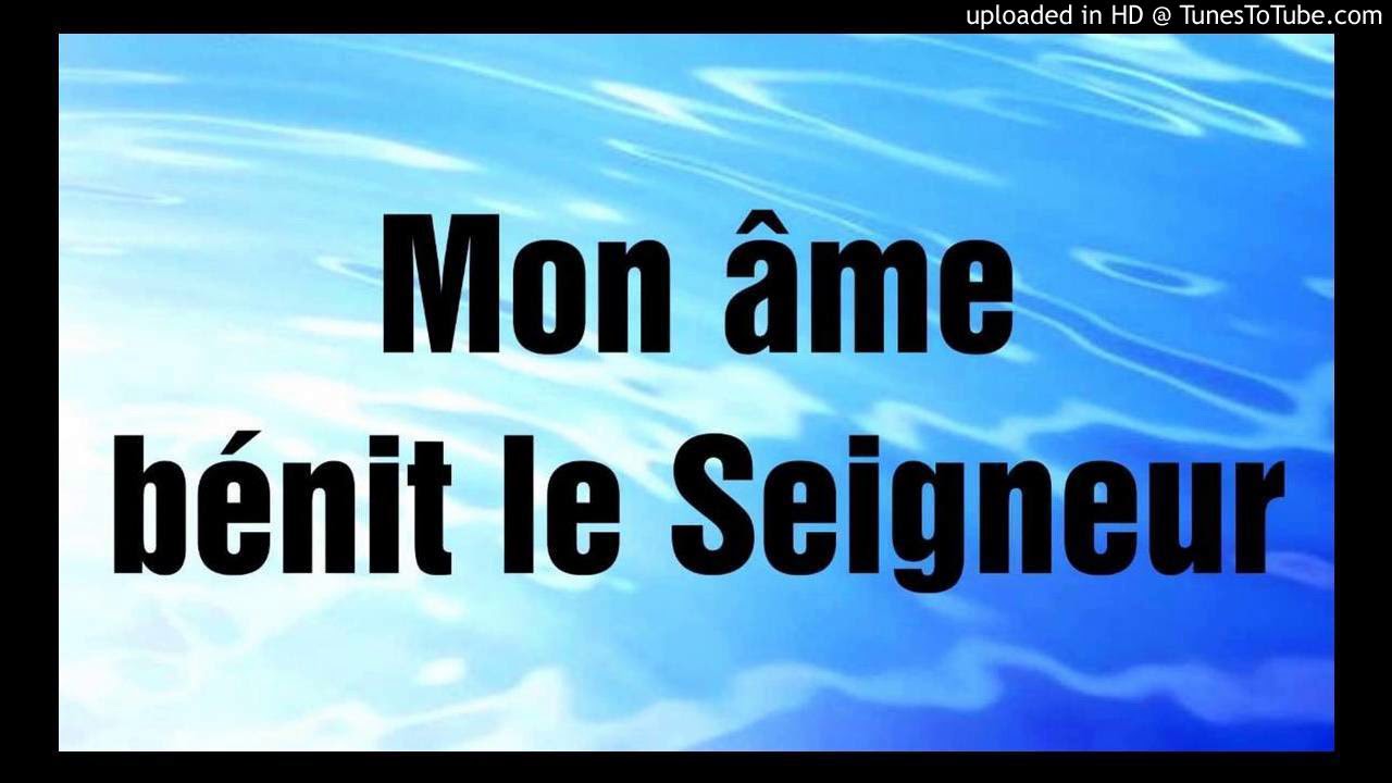 O mon ame benis le Seigneur YouTube O mon ame benis le Seigneur YouTube