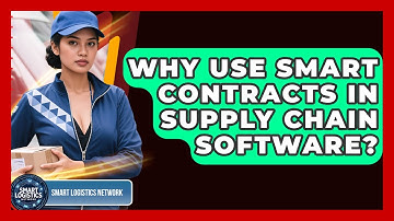Why Use Smart Contracts In Supply Chain Software? - Smart Logistics Network
