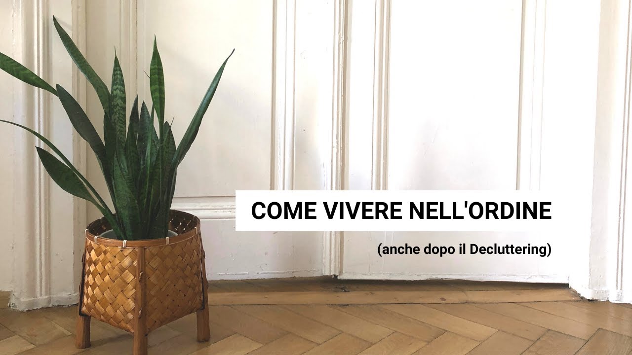 Minimalismo e come vivere nell'ordine (anche dopo il Decluttering ...