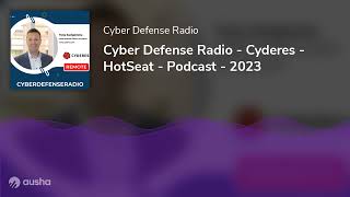 Cyber Defense Radio - Cyderes - Hotseat - Podcast - 2023
