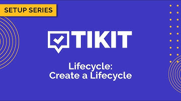 Tikit Setup Series: Lifecycle 01 Create a Lifecycle